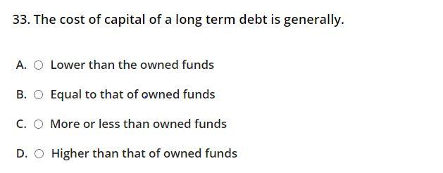 33. The cost of capital of a long term debt is