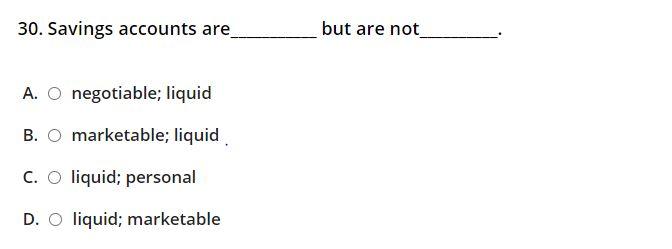30. Savings accounts are but are not A. O