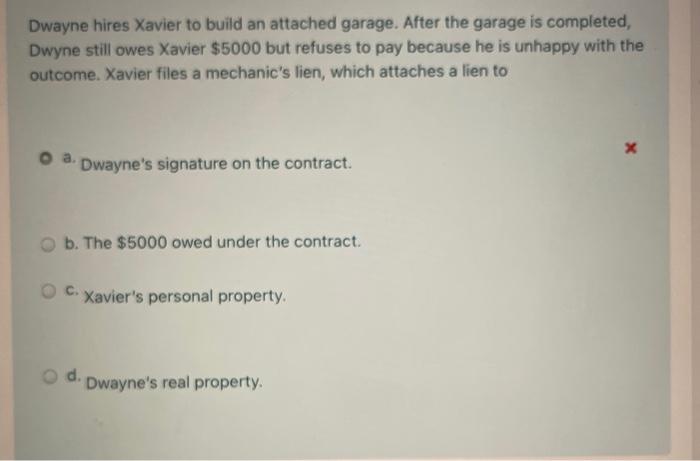 Dwayne hires Xavier to build an attached garage.
