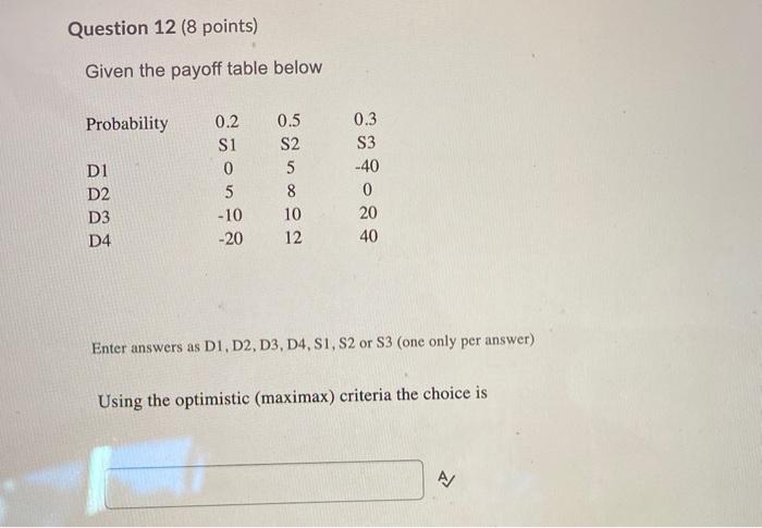 Question 12 (8 points) Given the payoff table