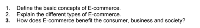 1. Define the basic concepts of E-commerce. 2.