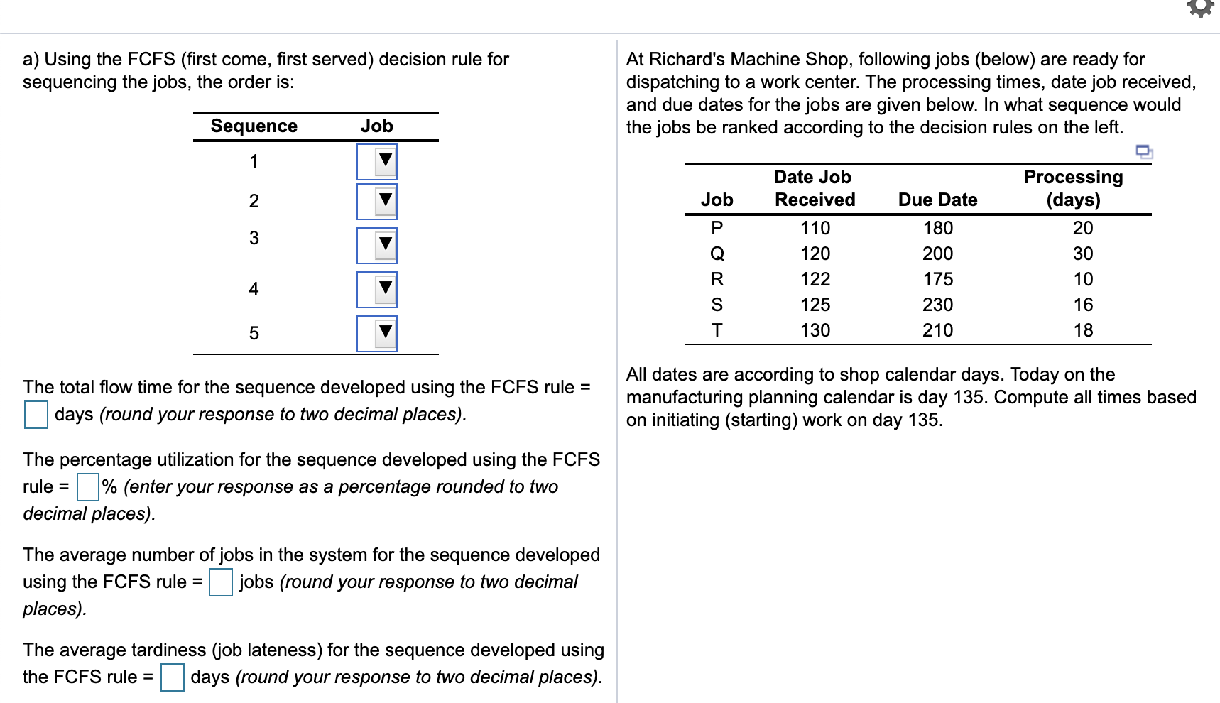 NEED ASAP please!! a) Using the FCFS (first come,