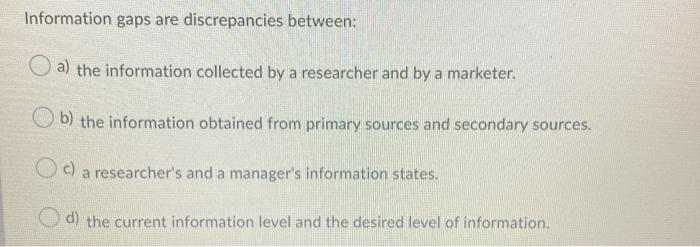 Information gaps are discrepancies between: a)