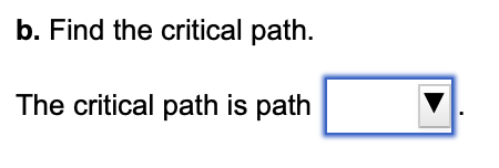 b. Find the critical path. The critical path is