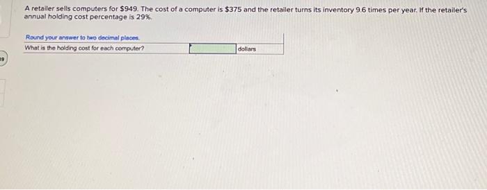 A retailer sells computers for $949. The cost of