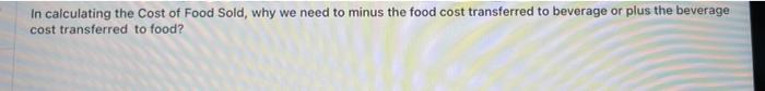 In calculating the Cost of Food Sold, why we need