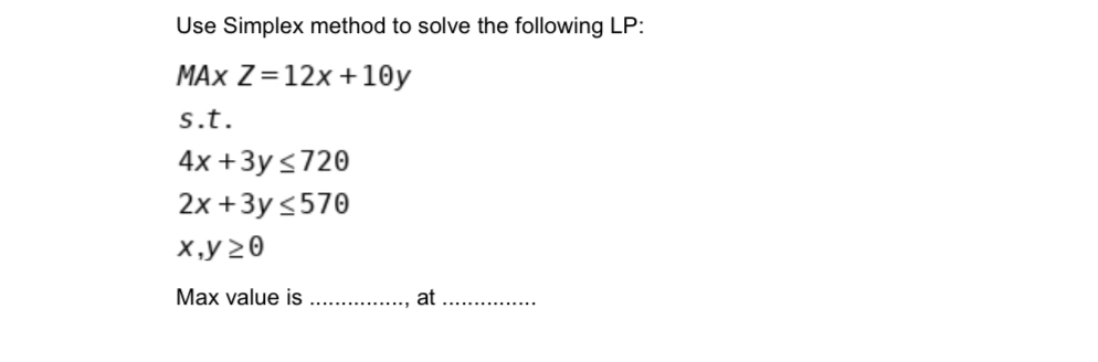 Use Simplex method to solve the following LP: MAX