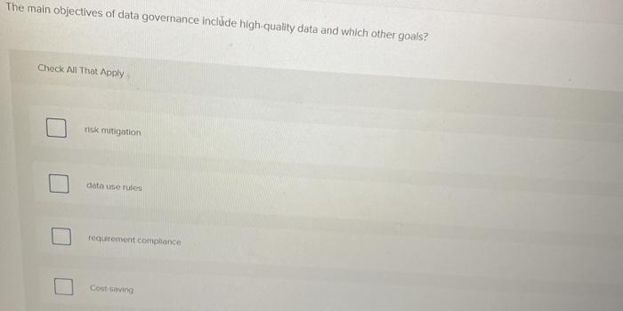 The main objectives of data governance include