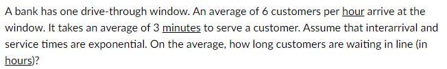 A bank has one drive-through window. An average