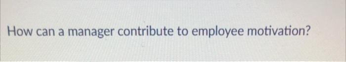 How can a manager contribute to employee