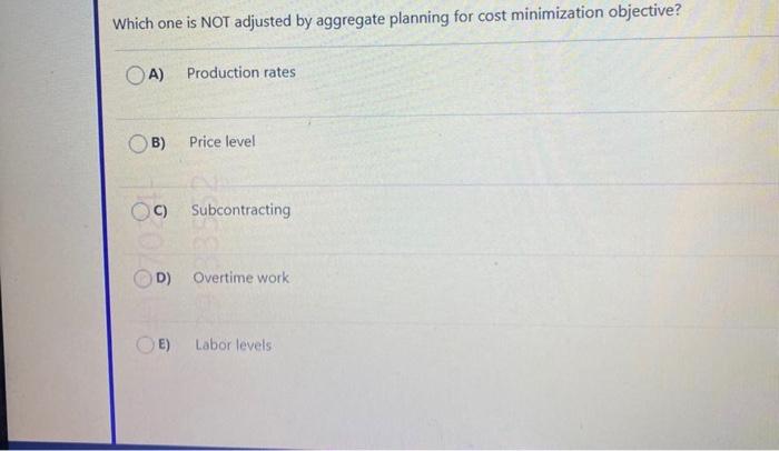 Which one is NOT adjusted by aggregate planning