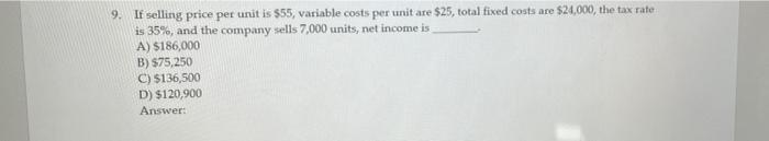 9. If selling price per unit is $55, variable