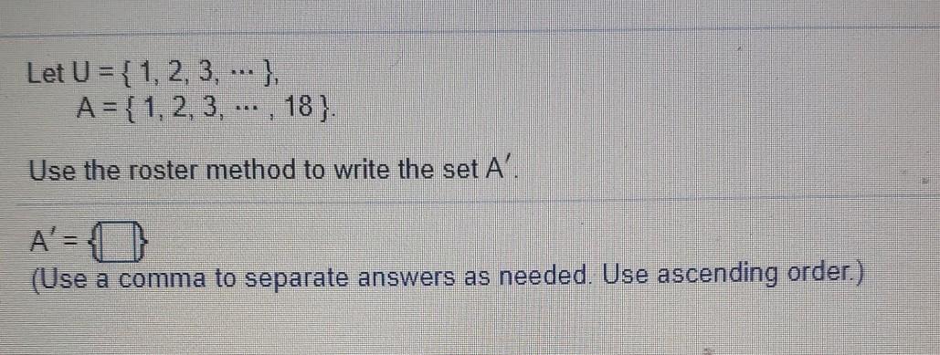 Let U = {1, 2, 3, --- }, A = { 1, 2, 3, . , 18).