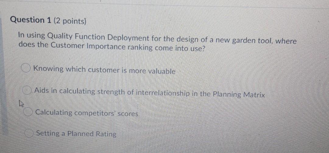 Question 1 (2 points) In using Quality Function