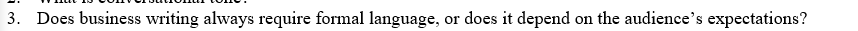 3. Does business writing always require formal