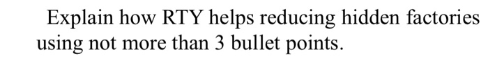 Explain how RTY helps reducing hidden factories