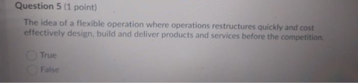 Question 5 (1 point) The idea of a flexible
