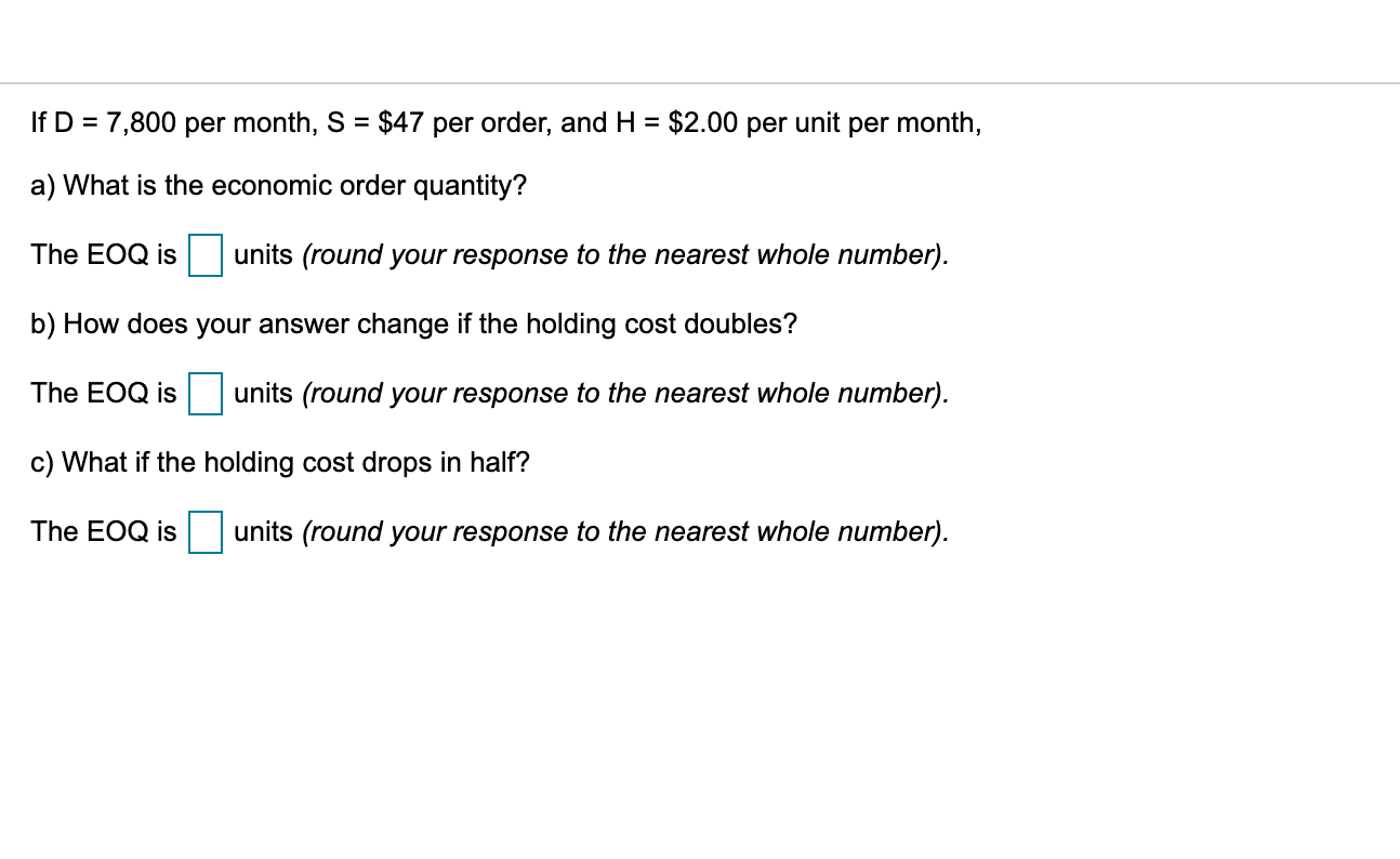 If D = 7,800 per month, S = $47 per order, and H
