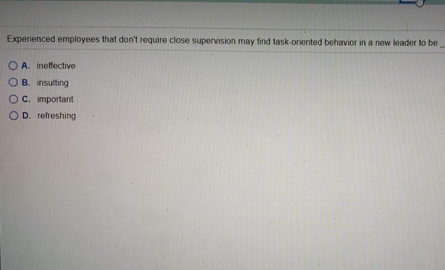 Experienced employees that don't require close