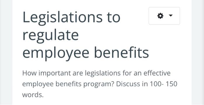 Legislations to regulate employee benefits How