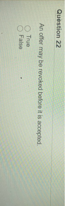 Question 22 An offer may be revoked before it is