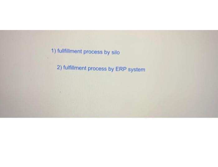 1) fullfillment process by silo 2) fulfillment