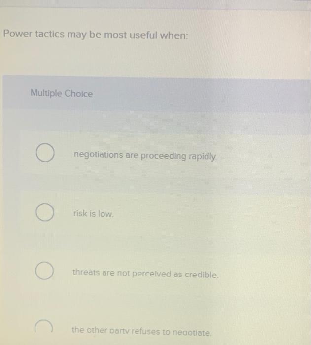 Power tactics may be most useful when: Multiple