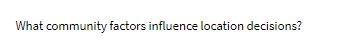 What community factors influence location