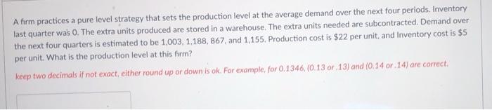 A firm practices a pure level strategy that sets
