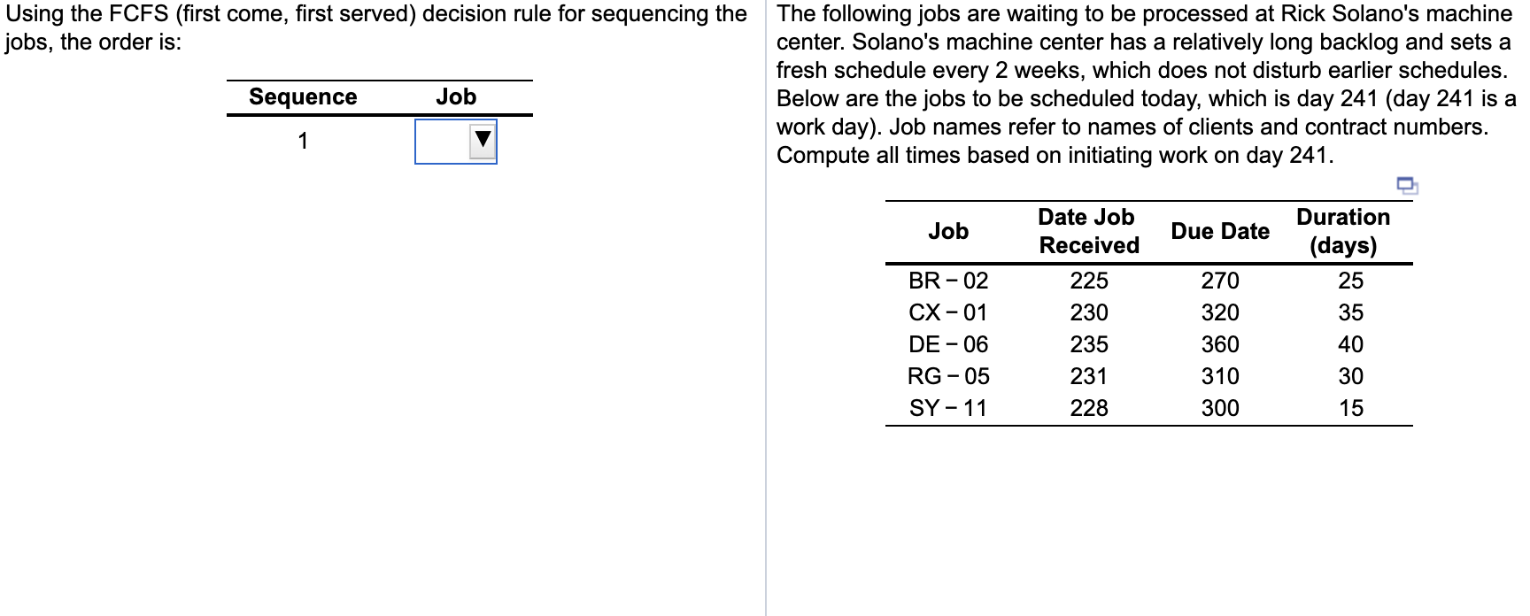 Using the FCFS (first come, first served)