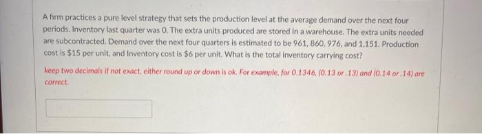 A firm practices a pure level strategy that sets