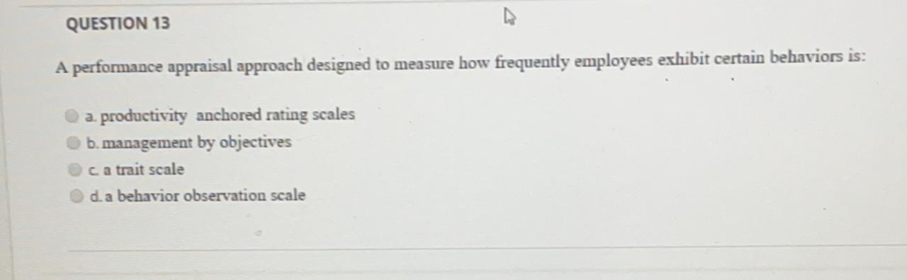 QUESTION 13 A performance appraisal approach