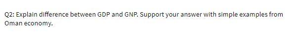 Q2: Explain difference between GDP and GNP.