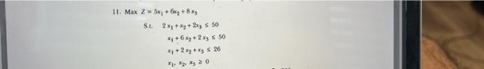 11. Max 2 = 5x + tisg+8 * S.L. 2x1 + x2 + 2xy S
