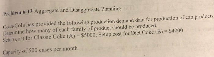 Problem # 13 Aggregate and Disaggregate Planning
