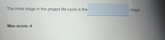 The initial stage in the project life cycle is