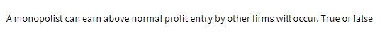A monopolist can earn above normal profit entry