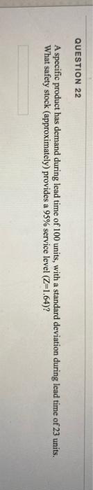 QUESTION 22 A specific product has demand during