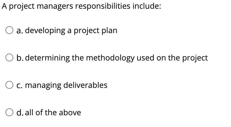 A project managers responsibilities include: O a.