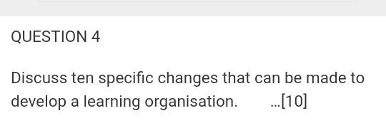 Pleaee assist. Thanks. QUESTION 4 Discuss ten
