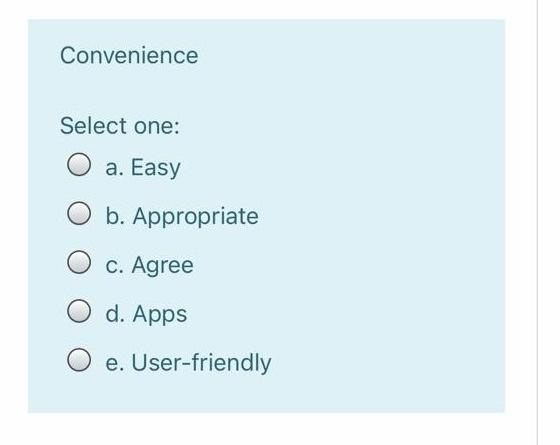 Convenience Select one: O a. Easy O b.