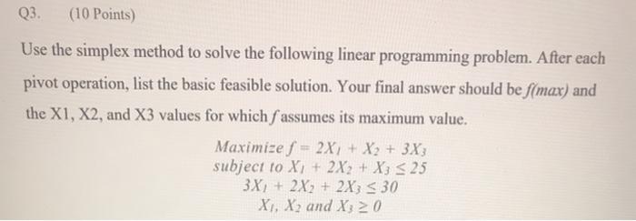 Q3. (10 Points) Use the simplex method to solve