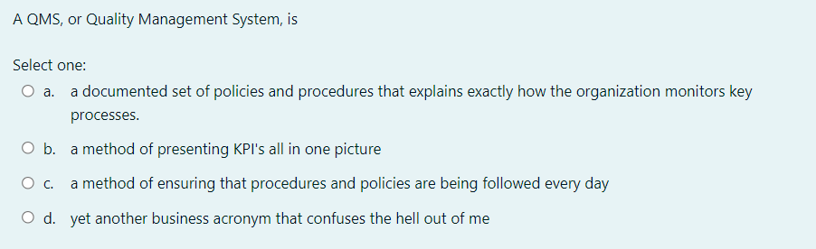 A QMS, or Quality Management System, is Select