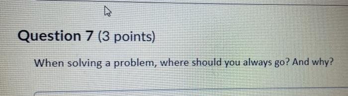 Question 7 (3 points) When solving a problem,