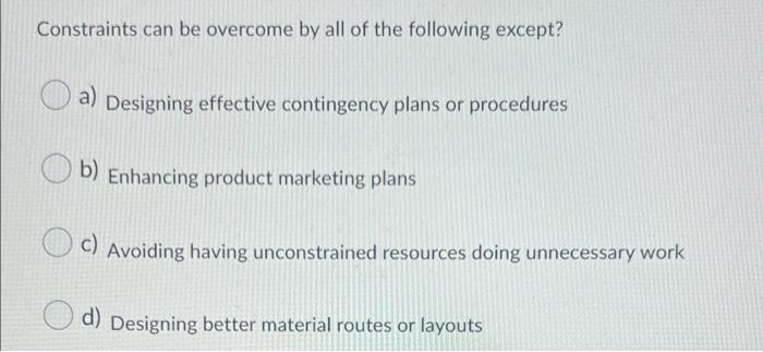 Constraints can be overcome by all of the