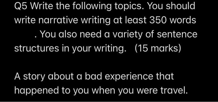 Narrative writing. Q5 Write the following topics.