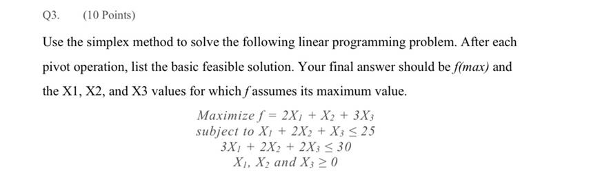 Q3. (10 Points) Use the simplex method to solve