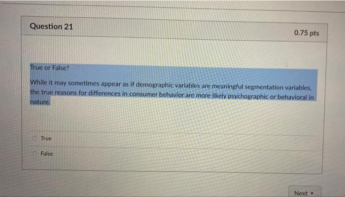 Question 21 0.75 pts True or False? While it may