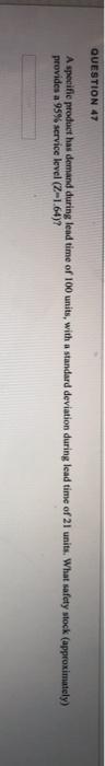 QUESTION 47 A specific product has demand during