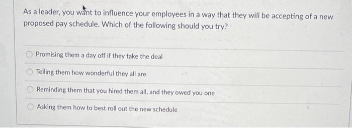 As a leader, you want to influence your employees